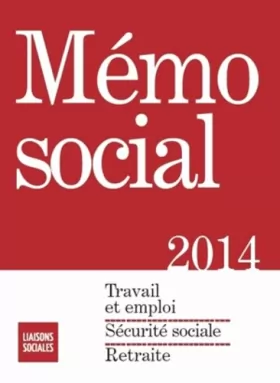 Couverture du produit · Memo Social 2014 :  Travail et emploi,  Sécurité sociale,  Retraite
