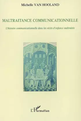 Couverture du produit · Maltraitance communicationnelle : L'histoire communicationnelle dans les récits d'enfance maltraitée