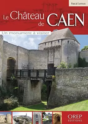 Couverture du produit · Le Chateau de Caen. un Monument a Visiter