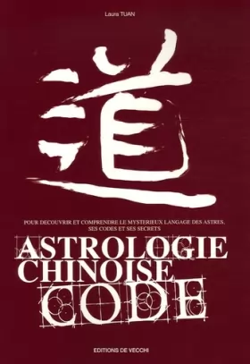 Couverture du produit · Astrologie chinoise code : Pour découvrir et comprendre le mystérieux langage ésotérique, ses codes et ses secrets
