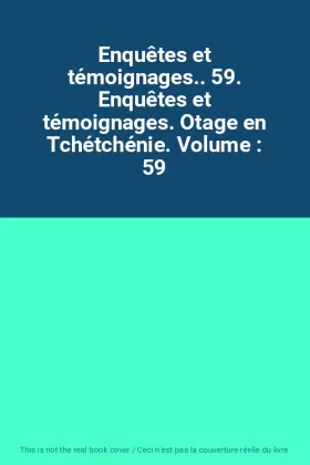 Couverture du produit · Enquêtes et témoignages.. 59. Enquêtes et témoignages. Otage en Tchétchénie. Volume : 59