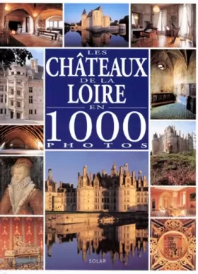 Couverture du produit · Les châteaux de la Loire en 1000 photos