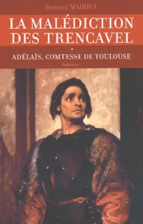 Couverture du produit · La malédiction des Trencavel, Tome 1 : Adélaïs, comtesse de Toulouse