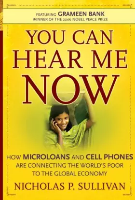 Couverture du produit · You Can Hear Me Now: How Microloans and Cell Phones are Connecting the World′s Poor To the Global Economy