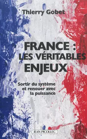 Couverture du produit · France : les véritables enjeux : Sortir du système et renouer avec la puissance