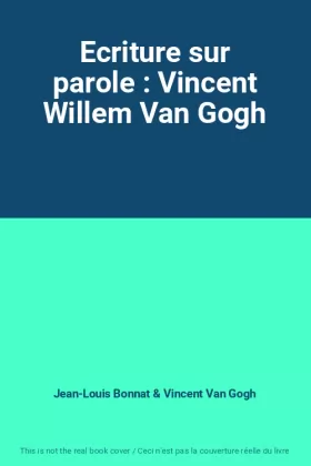 Couverture du produit · Ecriture sur parole : Vincent Willem Van Gogh