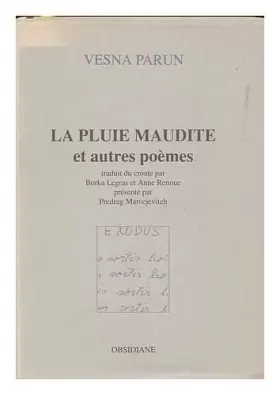 Couverture du produit · La Pluie Maudite et autres poems / Vesna Parun  traduit du croate par Borka Legras et Anne Renoue