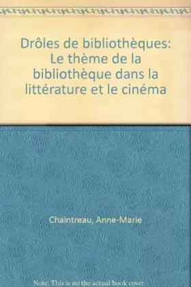 Couverture du produit · Droles de bibliotheques : le thème de la bibliotheque dans la litterature et le cinema