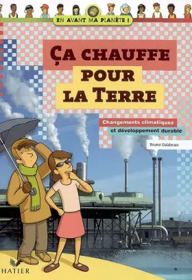 Couverture du produit · Ca chauffe pour la Terre : Changements climatiques et développement durable