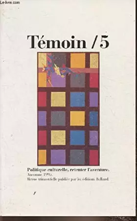 Couverture du produit · Temoin 5 " politique culturelle, retenter l aventure"