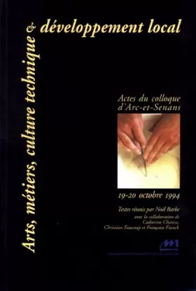 Couverture du produit · Arts, métiers, culture technique et développement local : Actes du colloque d'Arc-et-Senans, 19-20 octobre 1994