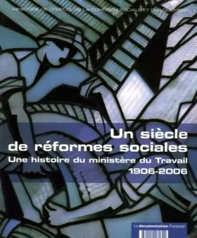 Couverture du produit · Un siècle de réformes sociales : Une histoire du ministère du Travail 1906-2006