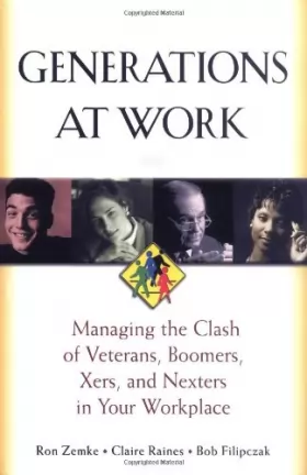 Couverture du produit · Generations at Work: Managing the Clash of Veterans, Boomers, Xers and Nexters in Your Workplace