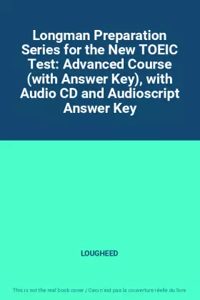 Couverture du produit · Longman Preparation Series for the New TOEIC Test: Advanced Course (with Answer Key), with Audio CD and Audioscript Answer Key
