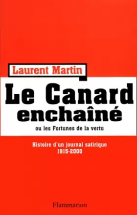 Couverture du produit · Le Canard Enchaîné ou les Fortunes de la vertu - Histoire d'un journal satirique 1915-2000.
