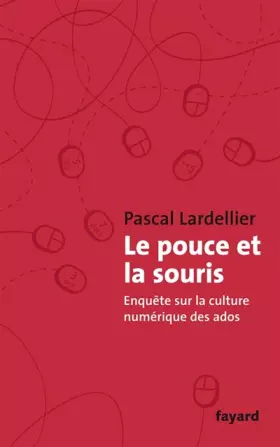 Couverture du produit · Le pouce et la souris : Enquête sur la culture numérique des ados