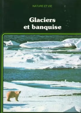 Couverture du produit · Glaciers et banquise (Nature et vie)