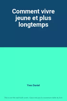 Couverture du produit · Comment vivre jeune et plus longtemps