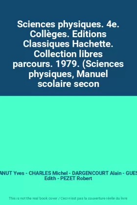 Couverture du produit · Sciences physiques. 4e. Collèges. Editions Classiques Hachette. Collection libres parcours. 1979. (Sciences physiques, Manuel s