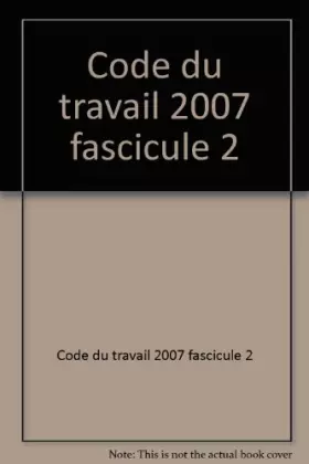 Couverture du produit · Code du travail 2007 fascicule 2