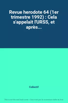Couverture du produit · Revue herodote 64 (1er trimestre 1992) : Cela s'appelait l'URSS, et après...