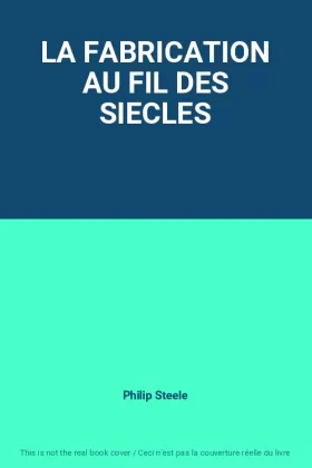 Couverture du produit · LA FABRICATION AU FIL DES SIECLES