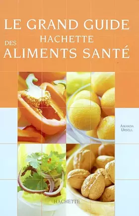 Couverture du produit · Grand Guide Hachette des aliments santé