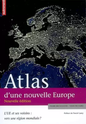 Couverture du produit · Atlas d'une nouvelle Europe : L'UE et ses voisins : vers une région mondiale ?