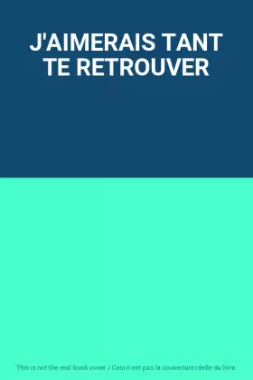 Couverture du produit · J'AIMERAIS TANT TE RETROUVER