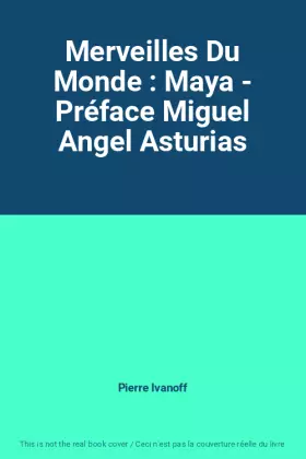 Couverture du produit · Merveilles Du Monde : Maya - Préface Miguel Angel Asturias