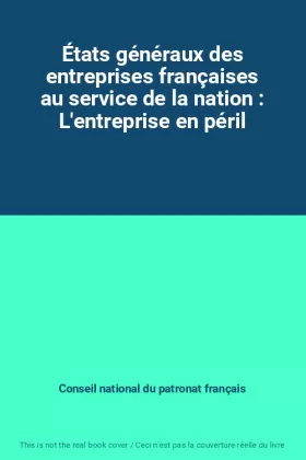 Couverture du produit · États généraux des entreprises françaises au service de la nation : L'entreprise en péril