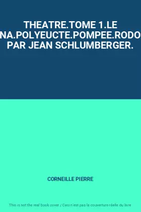 Couverture du produit · THEATRE.TOME 1.LE CID.HORACE.CINNA.POLYEUCTE.POMPEE.RODOGUNE.PRESENTE PAR JEAN SCHLUMBERGER.