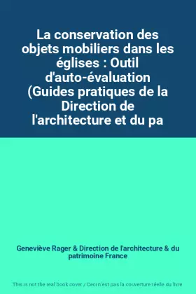 Couverture du produit · La conservation des objets mobiliers dans les églises : Outil d'auto-évaluation (Guides pratiques de la Direction de l'architec