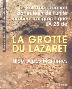 Couverture du produit · Le sol d'occupation acheuléen de l'unité archéostratigraphique UA 25 de la grotte du Lazaret (Nice, Alpes-Maritimes)