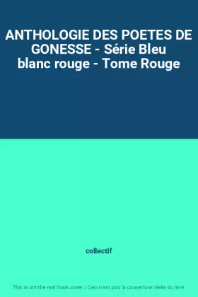 Couverture du produit · ANTHOLOGIE DES POETES DE GONESSE - Série Bleu blanc rouge - Tome Rouge