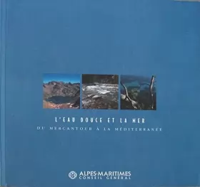 Couverture du produit · L'eau douce et la mer du Mercantour à la Méditerranée. Catalogue d'exposition des archives départementales des Alpes-Maritimes.