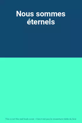 Couverture du produit · Nous sommes éternels