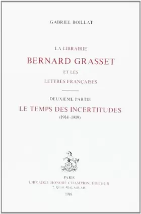 Couverture du produit · La Librairie Bernard Grasset et les Lettres Françaises. II: le Temps des Incertitudes (1914-1919).