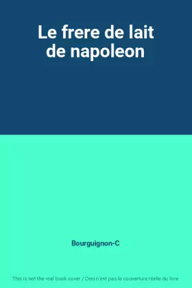 Couverture du produit · Le frere de lait de napoleon