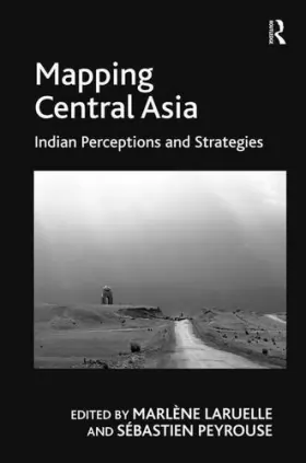 Couverture du produit · Mapping Central Asia: Indian Perceptions and Strategies