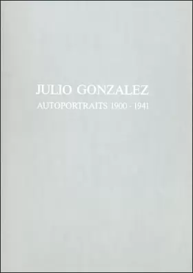 Couverture du produit · Julio Gonzalez, autoportraits 1900-1941