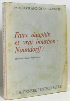 Couverture du produit · FAUX DAUPHIN ET VRAI BOURBON : NAUNDORFF histoire d'une hypoth?se