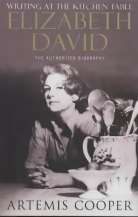 Couverture du produit · Writing at the Kitchen Table: The Authorized Biography of Elizabeth David