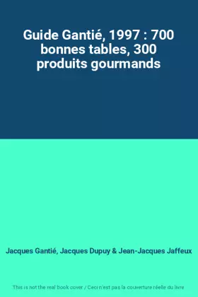 Couverture du produit · Guide Gantié, 1997 : 700 bonnes tables, 300 produits gourmands
