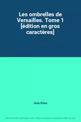 Couverture du produit · Les ombrelles de Versailles. Tome 1 [édition en gros caractères]