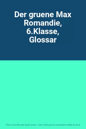 Couverture du produit · Der gruene Max Romandie, 6.Klasse, Glossar