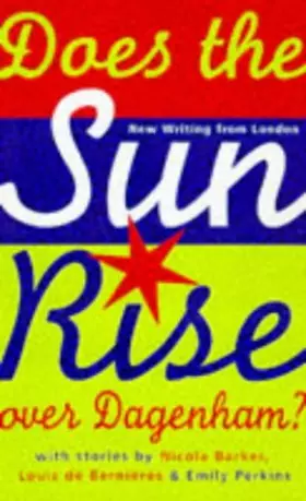 Couverture du produit · Does the Sun Rise Over Dagenham? and Other Stories: New Writing from London