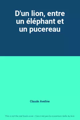 Couverture du produit · D'un lion, entre un éléphant et un pucereau