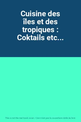 Couverture du produit · Cuisine des îles et des tropiques : Coktails etc...