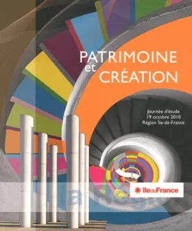 Couverture du produit · Patrimoine et création : Actes de la journée d'étude 19 octobre 2010 Région Ile-de-France
